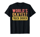 World's Okayest Truck Driver Funny Truck Driver T-Shirt