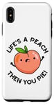 Coque pour iPhone XS Max Jeu de mots amusant aux fruits Life's A Peach Then You Pie