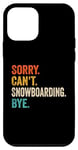 Coque pour iPhone 12 mini Sorry Can't Snowboard Bye Funny Snowboard Lover