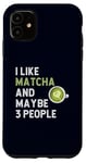 Coque pour iPhone 11 Funny Matcha Green Tee Fan I Like Matcha And Maybe 3 People