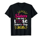 Sisters On The Loose Sisters Trip 2025 Girls Vacation Lovers T-Shirt