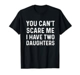 Vintage You Can't Scare Me I Have Two Daughters Humorous T-Shirt