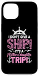 iPhone 13 I Don't Give A Ship It's A Mother Daughter Trip Case