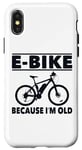 Coque pour iPhone X/XS Vélo électrique avec inscription amusante « Because I'm Old » pour femmes et hommes