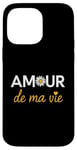 iPhone 14 Pro Max Amour de ma Vie Love of My Life French Heart Case