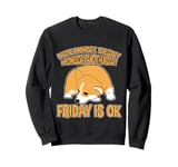 I Hate Monday Tuesday Wednesday and Thursday Friday Is Ok--- Sweatshirt