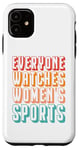 iPhone 11 Everyone watches women's sports Case