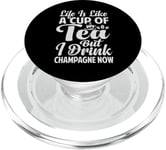 Life Is Like A Cup Of Tea - But I Drink Champagne Now PopSockets PopGrip for MagSafe