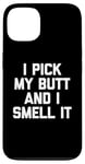 Coque pour iPhone 13 I Pick My Butt & I Smell It – Inscription amusante sarcastique fantaisie