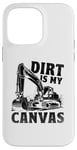 Coque pour iPhone 14 Pro Max Dirt Is My Canvas Excavator Operator Pelles de construction