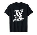 funny Vote For Joe Not The Psycho usa cool T-Shirt