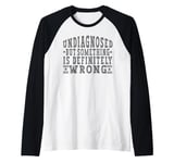 Mens Undiagnosed But Something Is Definitely Wrong. For Men Raglan Baseball Tee