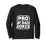 Pro at Bad Jokes Funny Dad Humor for Fathers Long Sleeve T-Shirt