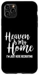 iPhone 11 Pro Max Heaven Is My Home I'm Just Here Recruiting - Christian Right Case