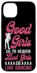 iPhone 14 Plus Line Dancing Dance Teacher Girl Good Girls Go To Heaven Bad Case