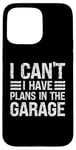 Coque pour iPhone 15 Pro Max I Can't I Have Plans In The Garage Mechanic Car Amateur