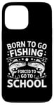 Coque pour iPhone 13 Pro Max Born To Go Fishing Forced School Kids Humour Fisherman Youth