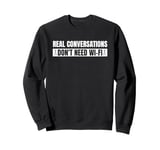 Real Conversations Don't Need Wi-Fi Sweatshirt