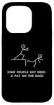 iPhone 15 Pro Some People Just Need A Pat On The Back - Graphic Sarcastic Case