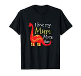 I love my mum more than Dinosaur Kindergarten T-Shirt