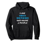 I Like Greek Shepherds And Maybe 3 People Greek Shepherd Pullover Hoodie