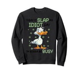 Today Is Slap An Idiot Day I'm Gonna Be Busy Sweatshirt