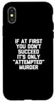 Coque pour iPhone X/XS If At First You Don't Succeed, It's Only "Attempted" Murder