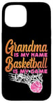 iPhone 15 Basketball Bball Grandma Grandma Is My Name Basketball Is My Case