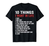 10 Things I Want In My Life Cars More Cars Car T-Shirt T-Shirt