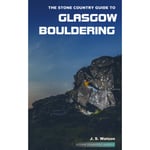 The Stone Country Guide to Glasgow Bouldering (häftad, eng)