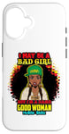 Coque pour iPhone 16 Melanin Queen I May Be A Bad Girl But I'm A Damn Good Woman