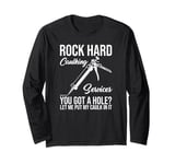 Rock Hard Caulking Services- Hole? Let Me Put My Caulk In It Long Sleeve T-Shirt