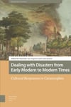 Dealing with Disasters from Early Modern to Modern Times  Cultural Responses to Catastrophes