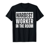 Hardest Worker in the Room Workout Motivation Fitness T-Shirt