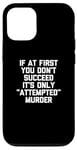 Coque pour iPhone 12/12 Pro If At First You Don't Succeed, It's Only "Attempted" Murder