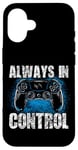 Coque pour iPhone 16 Always In Control Gamer Say pour les joueurs de jeux vidéo