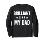 Brilliant Like My Dad Funny Fathers Day Grandpa Dad Long Sleeve T-Shirt