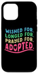 Coque pour iPhone 13 Pro Adoption Day Wished Longed Prayed For Gotcha Forever Adopted