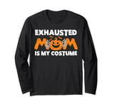 Exhausted mom is my Halloween costume Long Sleeve T-Shirt