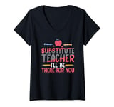 Womens Substitute Teacher Substitute Teacher I'll Be There For You V-Neck T-Shirt