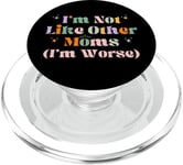 Funny Mama Mother I'm Not Like Other Moms I'm Worse PopSockets PopGrip for MagSafe