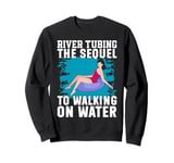 River Tubing The Sequel to Walking on Water River Tubing Sweatshirt