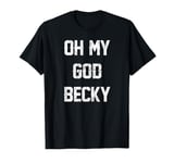 Oh My God, Becky NEW! Distressed Lettering T-Shirt