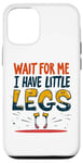 iPhone 12/12 Pro Wait For Me I Have Little Legs Shirt Funny Short Person Case