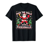 Deck The Halls With Pickleballs Pickleballs Funny Sarcastic T-Shirt