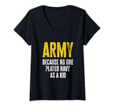 Womens Army Because No One Played Navy As A Kid Funny Army Quote V-Neck T-Shirt