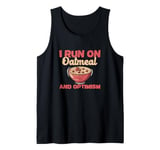 I Run On Oatmeal And Optimism Funny Oatmeal Cereal Breakfast Tank Top