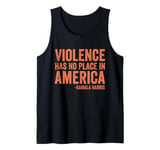 Violence Has No Place in America Kamala Harris Saying Outfit Tank Top