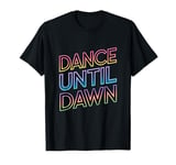 Rave Techno DJ Dance Music Lover Vibrant Dance Until Dawn T-Shirt