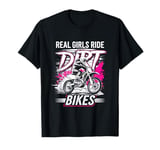 Real Girls Ride Dirt Bikes - Real Girls Funny T-Shirt